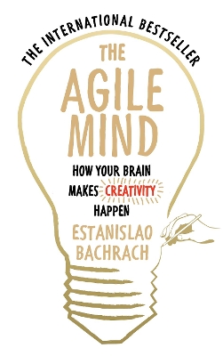 The Agile Mind: How Your Brain Makes Creativity Happen book