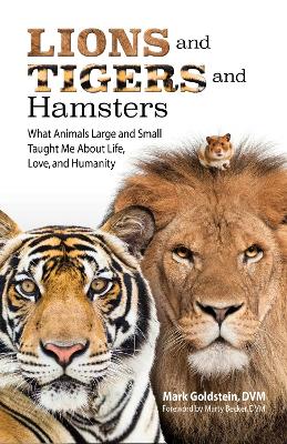 Lions and Tigers and Hamsters: What Animals Large and Small Taught Me About Life, Love, and Humanity book
