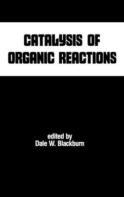 Catalysis of Organic Reactions by Dale W. Blackburn