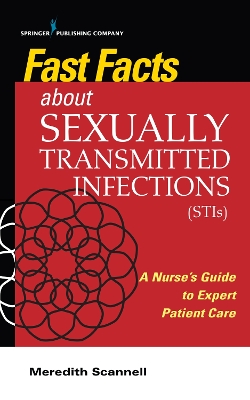 Fast Facts About Sexually Transmitted Infections (STIs): A Nurse's Guide to Expert Patient Care book