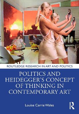 Politics and Heidegger’s Concept of Thinking in Contemporary Art by Louise Carrie Wales