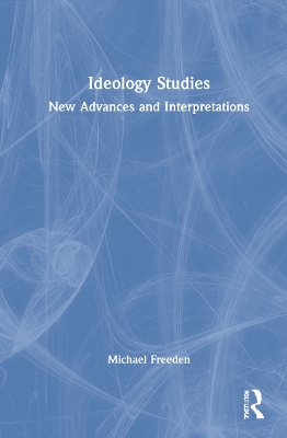 Ideology Studies: New Advances and Interpretations by Michael Freeden