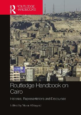Routledge Handbook on Cairo: Histories, Representations and Discourses book