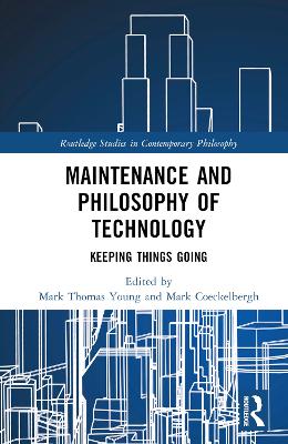 Maintenance and Philosophy of Technology: Keeping Things Going by Mark Thomas Young