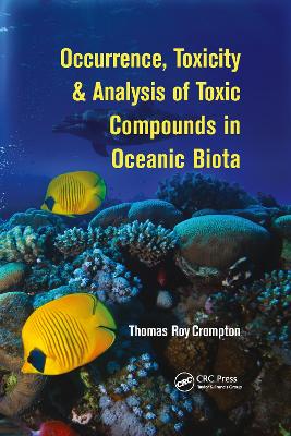 Occurrence, Toxicity & Analysis of Toxic Compounds in Oceanic Biota by Thomas Roy Crompton