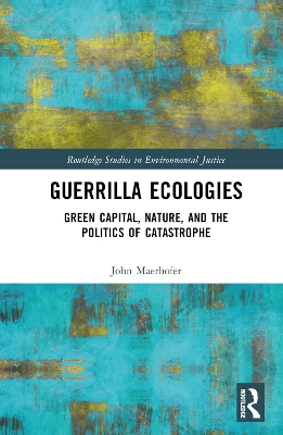 Guerrilla Ecologies: Green Capital, Nature, and the Politics of Catastrophe book