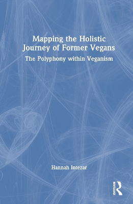 Mapping the Holistic Journey of Former Vegans: The Polyphony within Veganism book