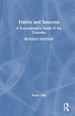 Franks and Saracens: A Psychoanalytic Study of the Crusades by Avner Falk