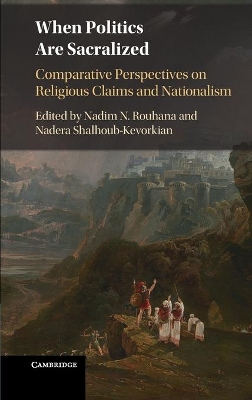 When Politics are Sacralized: Comparative Perspectives on Religious Claims and Nationalism book