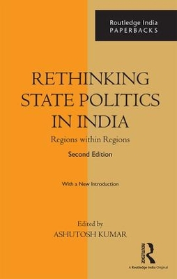 Rethinking State Politics in India: Regions within Regions by Ashutosh Kumar