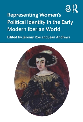 Representing Women’s Political Identity in the Early Modern Iberian World book