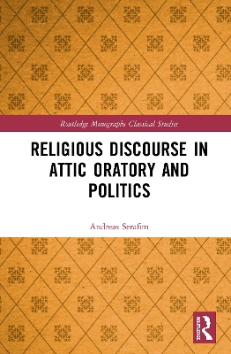 Religious Discourse in Attic Oratory and Politics by Andreas Serafim
