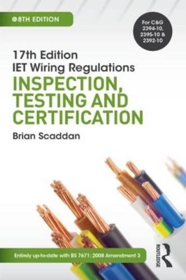 17th Edition IET Wiring Regulations: Inspection, Testing & Certification by Brian Scaddan