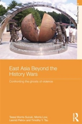 East Asia Beyond the History Wars by Tessa Morris-Suzuki