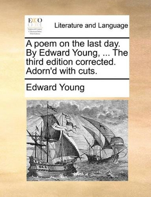 A Poem on the Last Day. by Edward Young, ... the Third Edition Corrected. Adorn'd with Cuts. book