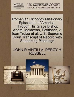 Romanian Orthodox Missionary Episcopate of America, Through His Grace Bishop Andrei Moldovan, Petitioner, V. Ioan Trutza et al. U.S. Supreme Court Transcript of Record with Supporting Pleadings book