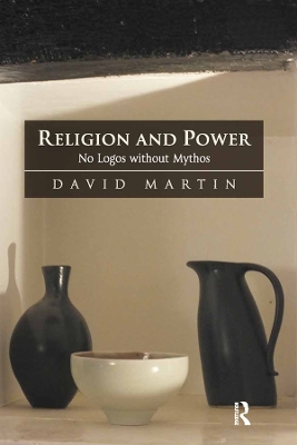 Religion and Power: No Logos without Mythos by David Martin