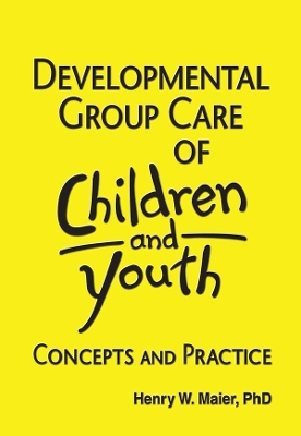Developmental Group Care of Children and Youth: Concepts and Practice by Jerome Beker