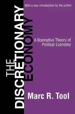 The The Discretionary Economy: A Normative Theory of Political Economy by Marc Tool