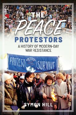 The Peace Protestors: A History of Modern-Day War Resistance book