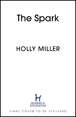 The Spark: the unmissable new love story from the author of The Sight Of You by Holly Miller