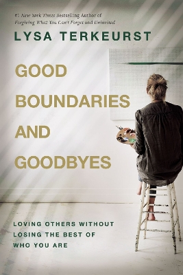 Good Boundaries and Goodbyes: Loving Others Without Losing the Best of Who You Are book