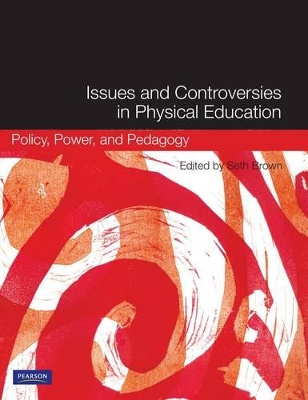 Issues and Controversies in Physical Education: Policy, Power, and Pedagogy book