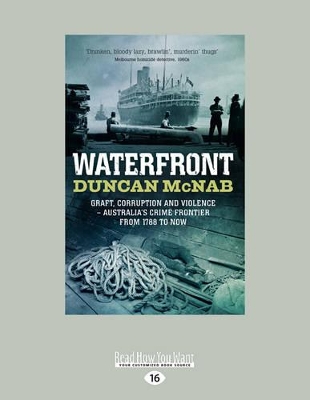 Waterfront: Graft, Corruption and Violence - Australia's Crime Frontier from 1788 to Now by Duncan McNab
