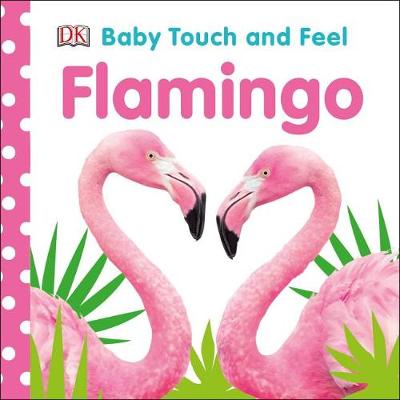 Baby Touch and Feel Flamingo by DK