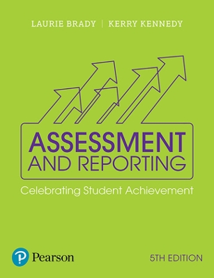 Assessment and Reporting: Celebrating Student Achievement by Laurie Brady