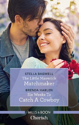 Little Maverick Matchmaker/Six Weeks To Catch A Cowboy book