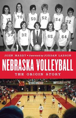 Nebraska Volleyball: The Origin Story book