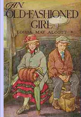 An Old Fashioned Girl by Louisa M Alcott