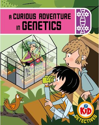 Kid Detectives: A Curious Adventure in Genetics by Adam Bushnell