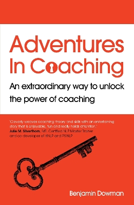 Adventures in Coaching: An extraordinary way to unlock the power of coaching by Ben Dowman