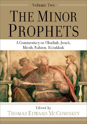 The Minor Prophets – A Commentary on Obadiah, Jonah, Micah, Nahum, Habakkuk by Thomas Edward Mccomiskey