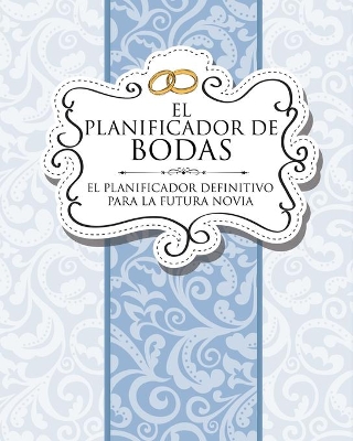 El Planificador de Bodas El Planificador Definitivo Para La Futura Novia book