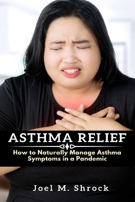 Asthma Relief: How to Naturally Manage Asthma Symptoms in a Pandemic book