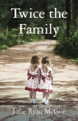 Twice the Family: A Memoir of Love, Loss, and Sisterhood book