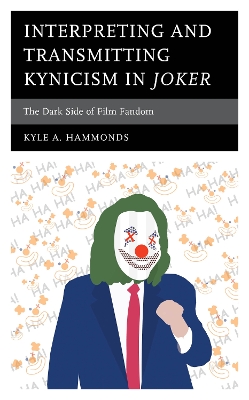 Interpreting and Transmitting Kynicism in Joker: The Dark Side of Film Fandom book