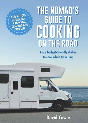 The Nomad's Guide to Cooking on the Road: Easy, budget-friendly dishes to cook while travelling book