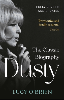 Dusty: The Classic Biography Revised and Updated by Lucy O'Brien