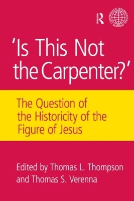 Is This Not The Carpenter?: The Question of the Historicity of the Figure of Jesus by Thomas L. Thompson