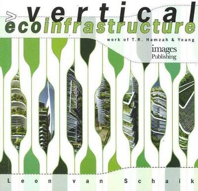 Vertical Ecoinfrastructure: The Work of T.R. Hamzah and Yeang book