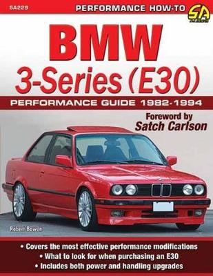 BMW 3-Series (E30) Performance Guide 1982-1994 by Robert Bowen