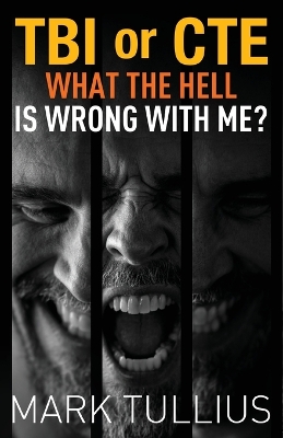 TBI or CTE: What the Hell is Wrong with Me? book