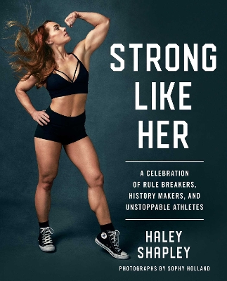 Strong Like Her: A Celebration of Rule Breakers, History Makers, and Unstoppable Athletes book
