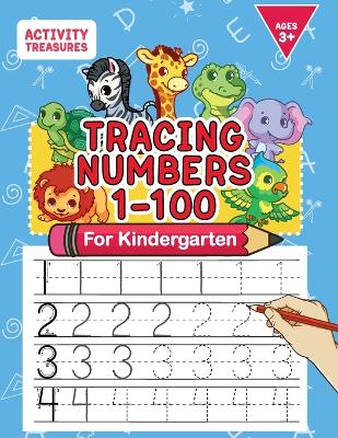 Tracing Numbers 1-100 For Kindergarten: Number Practice Workbook To Learn The Numbers From 0 To 100 For Preschoolers & Kindergarten Kids Ages 3-5! by Activity Treasures