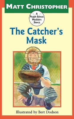 The Catcher's Mask: A Peach Street Mudders Story by Matt Christopher