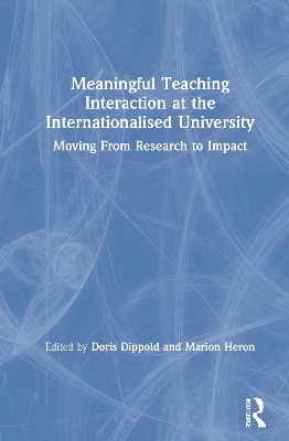 Meaningful Teaching Interaction at the Internationalised University: Moving From Research to Impact by Doris Dippold